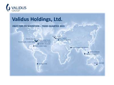 Validus Holdings, Ltd. INVESTOR PRESENTATION – THIRD QUARTER 2015 Ontario, Canada  Boston, United States