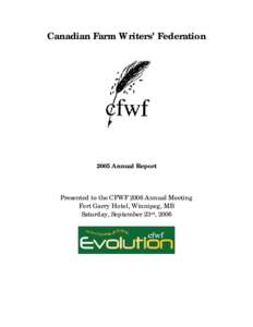 Canadian Farm Writers’ FederationAnnual Report Presented to the CFWF 2006 Annual Meeting Fort Garry Hotel, Winnipeg, MB