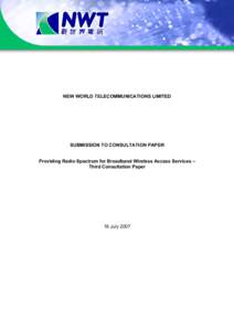 NEW WORLD TELECOMMUNICATIONS LIMITED  SUBMISSION TO CONSULTATION PAPER Providing Radio Spectrum for Broadband Wireless Access Services – Third Consultation Paper