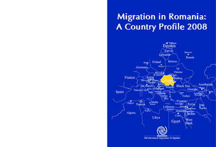Migration in Romania: A Country Profile[removed]route des Morillons CH-1211 Geneva 19, Switzerland Tel: +[removed] • Fax: +[removed]E-mail: [removed] • Internet: http://www.iom.int