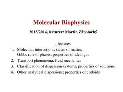 Molecular Biophysics, lecturer: Martin Zápotocký .