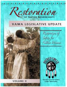 VAWA LEGISLATIVE UPDATE  VOLUME II Dear Friends, Ten years ago Native women played a historic role in the passage of the Violence Against Women Act. Today,