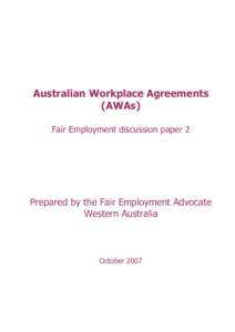 Australian Workplace Agreements (AWAs) Fair Employment discussion paper 2 Prepared by the Fair Employment Advocate Western Australia