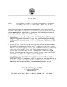 June 28, 2011  Subject: Federal Stafford, Federal PLUS, Federal SLS, and Federal Consolidation Interest Rate Calculations for the Period July 1, 2011 – June 30, 2012