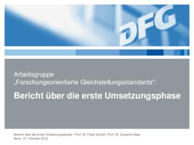 Arbeitsgruppe „Forschungsorientierte Gleichstellungsstandards“: Bericht über die erste Umsetzungsphase  Bericht über die erste Umsetzungsphase / Prof. Dr. Ferdi Schüth, Prof. Dr. Susanne Baer