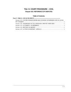 Title 14: COURT PROCEDURE -- CIVIL Chapter 303: REFERENCE OF DISPUTES Table of Contents Part 3. TRIAL AND JUDGMENT........................................................................... Section[removed]CONTROVERSIES RE