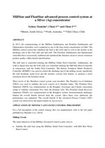 MillStar and FloatStar advanced process control system at a Silver (Ag) concentrator Sydney Mantsho*, Client 1** and Client 2*** *Mintek, South Africa, **Perth, Australia, ***Chile Chico, Chile ABSTRACT In 2013, the comm