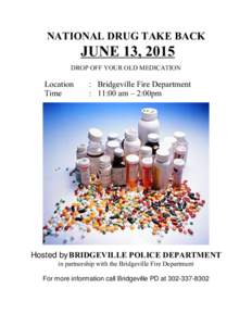 NATIONAL DRUG TAKE BACK  JUNE 13, 2015 DROP OFF YOUR OLD MEDICATION  Location