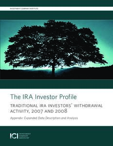 INVESTMENT COMPANY INSTITUTE  The IRA Investor Profile traditional ira investors’ withdrawal activity, 2007 and 2008 Appendix: Expanded Data Description and Analysis