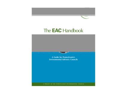 The EAC Handbook  A Guide for Pennsylvania’s Environmental Advisory Councils  A PRO J ECT O F TH E PE NN SYLVA N I A E N V I R O N M E N TAL C O UN CI L