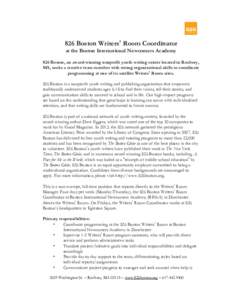 826 Boston Writers​’ ​Room Coordinator  at the Boston International Newcomers Academy    826 Boston, an award-winning nonprofit youth writing center located in Roxbury,  MA, seeks a creative team member with st
