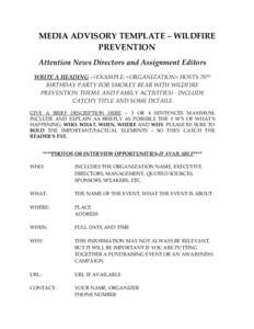 MEDIA ADVISORY TEMPLATE – WILDFIRE PREVENTION Attention News Directors and Assignment Editors WRITE A HEADING - (EXAMPLE: <ORGANIZATION> HOSTS 70TH BIRTHDAY PARTY FOR SMOKEY BEAR WITH WILDFIRE PREVENTION THEME AND FAMI