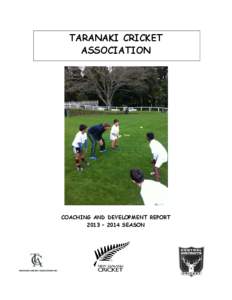 TARANAKI CRICKET ASSOCIATION COACHING AND DEVELOPMENT REPORT 2013 – 2014 SEASON