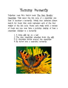 Yummy Butterfly Together, read Eric Carle’s book: The Very Hungry Caterpillar. Talk about the life cycle of a caterpillar and how it becomes a butterfly. Using four different plates, search for foods that could represe