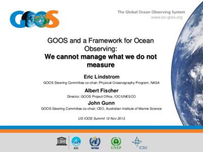 GOOS and a Framework for Ocean Observing: We cannot manage what we do not measure Eric Lindstrom GOOS Steering Committee co-chair; Physical Oceanography Program, NASA