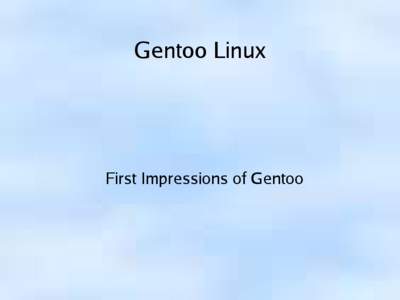 Gentoo Linux  First Impressions of Gentoo Purpose ●
