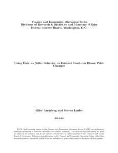 Finance and Economics Discussion Series Divisions of Research & Statistics and Monetary Affairs Federal Reserve Board, Washington, D.C. Using Data on Seller Behavior to Forecast Short-run House Price Changes