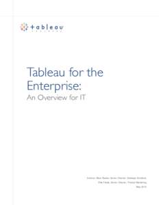 Tableau for the Enterprise: An Overview for IT Authors: Marc Rueter, Senior Director, Strategic Solutions Ellie Fields, Senior Director, Product Marketing