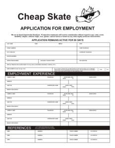 Cheap Skate APPLICATION FOR EMPLOYMENT We are an Equal Opportunity Employer. Prospective employees will receive consideration without regard to age, color, creed,