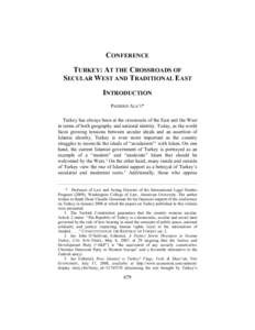 CONFERENCE TURKEY: AT THE CROSSROADS OF SECULAR WEST AND TRADITIONAL EAST INTRODUCTION PADIDEH ALA’I * Turkey has always been at the crossroads of the East and the West