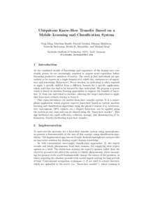 Ubiquitous Know-How Transfer Based on a Mobile Learning and Classification System Yong Ding, Matthias Budde, Dawud Gordon, Dimana Shishkova, Nadezda Sackmann, Hedda R. Schmidtke, and Michael Beigl Karlsruhe Institute of 