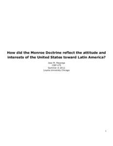 How did the Monroe Doctrine reflect the attitude and interests of the United States toward Latin America? Jose M. Mayorga CIEP 475 Summer II 2012 Loyola University Chicago