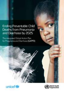 The Integrated Global Action Plan for the Prevention and Control of Pneumonia and Diarrhoea (GAPPD) Ending Preventable Child Deaths from Pneumonia and Diarrhoea by 2025