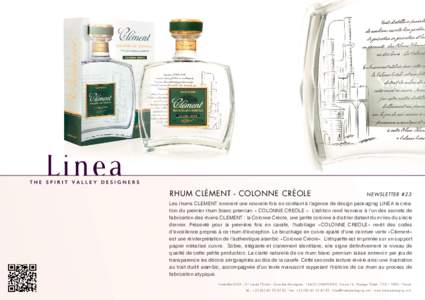 RHUM CLÉMENT - COLONNE CRÉOLE  NEWSLETTER #23 Les rhums CLEMENT innovent une nouvelle fois en conﬁant à l’agence de design packaging LINEA la création du premier rhum blanc premium « COLONNE CREOLE ». L’édit