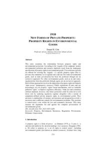 1910 NEW FORMS OF PRIVATE PROPERTY: PROPERTY RIGHTS IN ENVIRONMENTAL GOODS Daniel H. Cole Professor of Law, Indiana University School of Law