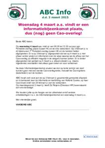 ABC Info d.d. 3 maart 2015 Woensdag 4 maart a.s. vindt er een informatiebijeenkomst plaats, dus (nog) geen Cao-overleg!