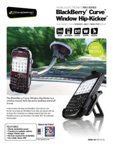 MOBILE ELECTRONICS PRO-SERIES  BlackBerry Curve Window Hip-Kicker ®