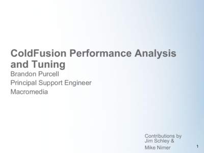 ColdFusion Performance Analysis  and Tuning  Brandon Purcell  Principal Support Engineer  Macromedia 