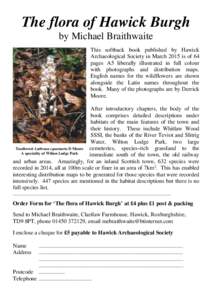 The flora of Hawick Burgh by Michael Braithwaite This softback book published by Hawick Archaeological Society in March 2015 is of 64 pages A5 liberally illustrated in full colour with photographs and distribution maps.