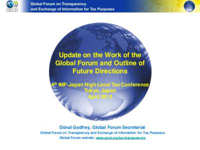 Update on the work of the Global Forum and outline of future directions; by Donal Godfrey, Global Forum Secretariat; Presented at The Fourth IMF-Japan High-Level Tax Conference for Asian Countries, Tokyo, Japan, April 2-
