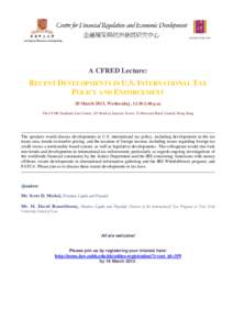 A CFRED Lecture:  RECENT DEVELOPMENTS IN U.S. INTERNATIONAL TAX POLICY AND ENFORCEMENT 20 March 2013, Wednesday, 12:30-2:00 p.m. The CUHK Graduate Law Centre, 2/F Bank of America Tower, 12 Harcourt Road, Central, Hong Ko