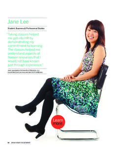 Jane Lee Student, Business & Professional Studies “Taking classes helped me get into HR by demonstrating my