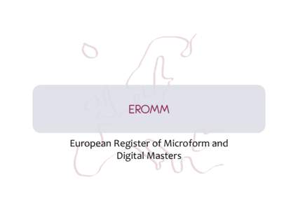 EROMM European Register of Microform and  Digital Masters What is EROMM?  Consortium of 13 libraries / library networks from 