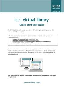 1  Quick start user guide The ICE Virtual Library is the leading resource from ICE Publishing, the publishing business of the Institution of Civil Engineers (ICE)