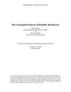 PRELIMINARY: PLEASE DO NOT CITE  The Consumption Patterns of Disability Beneficiaries Timothy Moore George Washington University and NBER and