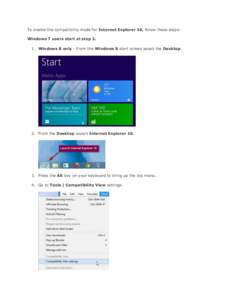 To enable the compatibility mode for Internet Explorer 10, follow these steps: Windows 7 users start at stepWindows 8 only - From the Windows 8 start screen select the Desktop. 2. From the Desktop launch Internet 