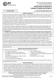 BIRTHS, DEATHS AND MARRIAGES OFFICE OF REGULATORY SERVICES Justice and Community Safety Directorate APPLICATION TO REGISTER A CHANGE OF NAME FOR AN ADULT