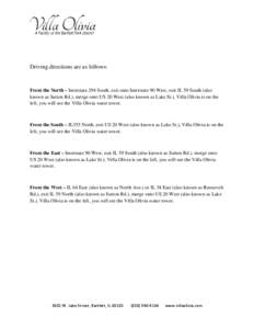 Driving directions are as follows:  From the North – Interstate 294 South, exit onto Interstate 90 West, exit IL 59 South (also known as Sutton Rd.), merge onto US 20 West (also known as Lake St.), Villa Olivia is on t