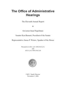 The Office of Administrative Hearings The Eleventh Annual Report to Governor Janet Napolitano Senator Ken Bennett, President of the Senate