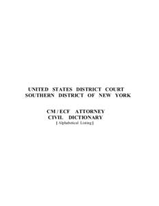 UNITED STATES DISTRICT COURT SOUTHERN DISTRICT OF NEW YORK CM / ECF ATTORNEY CIVIL DICTIONARY [ Alphabetical Listing ]