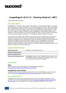 ImageMagick v6Training Material | WP3 Author: Sebastian Kirch (IAIS) Tool Description ImageMagick is a software suite to create, edit, compose, or convert bitmap images. It can read and write images in a variety