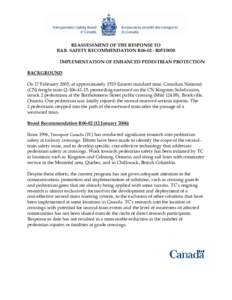 REASSESSMENT OF THE RESPONSE TO RAIL SAFETY RECOMMENDATION R06-02 - R05T0030 IMPLEMENTATION OF ENHANCED PEDESTRIAN PROTECTION BACKGROUND On 17 February 2005, at approximately 1515 Eastern standard time, Canadian National