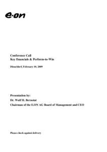 Conference Call Key financials & Perform-to-Win Düsseldorf, February 10, 2009 Presentation by: Dr. Wulf H. Bernotat