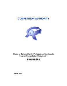 COMPETITION AUTHORITY  Study of Competition in Professional Services in Ireland: Consultation Document 1  ENGINEERS