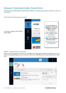 Edumate 5: Quickstart Guide - Parent Portal This short guide will help parents to quickly adjust to Edumate 5’s improved parent portal, and discover some of its new features. MAIN MENU (left hand side of window)