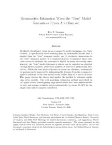 Econometric Estimation When the “True” Model Forecasts or Errors Are Observed Eric T. Swanson Federal Reserve Bank of San Francisco 